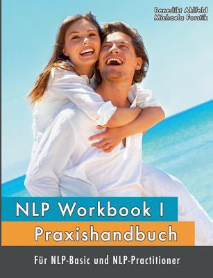 Read NLP Workbook I: Praxishandbuch für NLP-Basic und NLP-Practitioner - Benedikt Ahlfeld | ePub