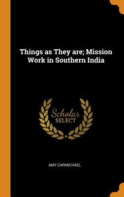 Read Online Things as They Are; Mission Work in Southern India - Amy Carmichael | ePub