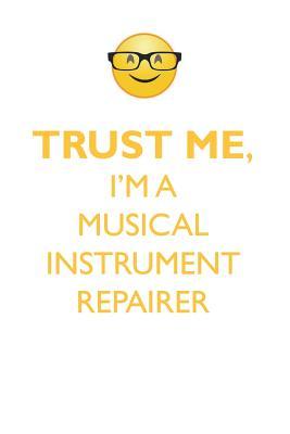 Full Download TRUST ME, I'M A MUSICAL INSTRUMENT REPAIRER AFFIRMATIONS WORKBOOK Positive Affirmations Workbook. Includes: Mentoring Questions, Guidance, Supporting You. - Affirmations World | PDF