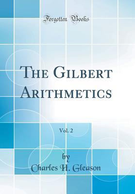 Download The Gilbert Arithmetics, Vol. 2 (Classic Reprint) - Charles H Gleason | PDF