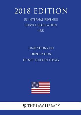 Read Limitations on Duplication of Net Built-In Losses (Us Internal Revenue Service Regulation) (Irs) (2018 Edition) - The Law Library | ePub