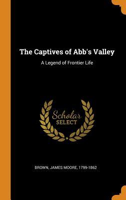 Download The Captives of Abb's Valley: A Legend of Frontier Life - James Moore Brown file in ePub