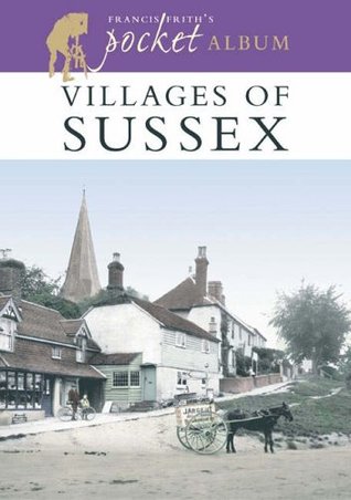 Download Villages of Sussex: A Nostalgic Album (Francis Frith's Pocket Album) - Anthony Bryan | PDF