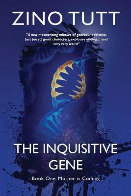 Full Download The Inquisitive Gene: Book One: Mother Is Coming - Zino Tutt | ePub