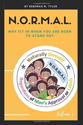 Full Download N.O.R.M.A.L.: Naturally Oneself Regardless of Man's Approval or Labels (Volume) - Deborah N. Tyler | PDF