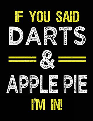 Download If You Said Darts & Apple Pie I'm In: Blank Sketch, Draw and Doodle Book -  | ePub