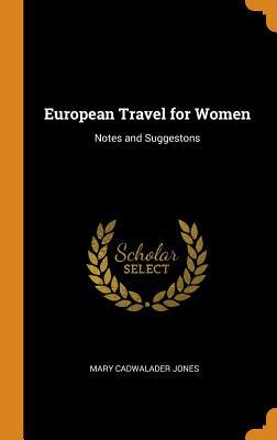 Download European Travel for Women: Notes and Suggestons - Mary Cadwalader Jones | ePub