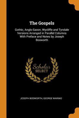 Read The Gospels: Gothic, Anglo-Saxon, Wycliffe and Tyndale Versions Arranged in Parallel Columns with Preface and Notes by Joseph Bosworth - Joseph Bosworth file in ePub