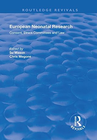 Read Online European Neonatal Research: Consent, Ethics Committees and Law (Routledge Revivals) - Su Mason | PDF