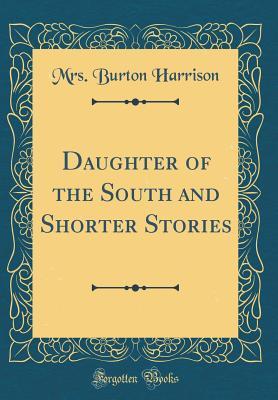 Download Daughter of the South and Shorter Stories (Classic Reprint) - Constance Cary Harrison file in PDF