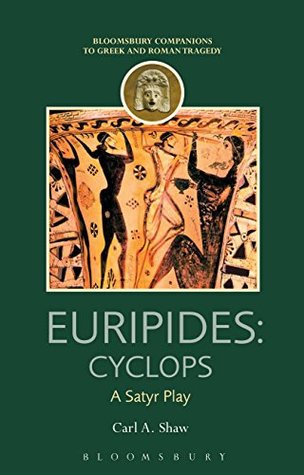 Read Online Euripides: Cyclops: A Satyr Play (Companions to Greek and Roman Tragedy) - Carl A Shaw | ePub