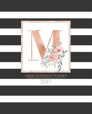 Read Online Weekly & Monthly Planner 2019: Black and White Stripes with Rose Gold Monogram Letter M and Pink Flowers (7.5 X 9.25 -  | PDF