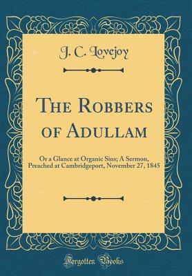 Read Online The Robbers of Adullam: Or a Glance at Organic Sins; A Sermon, Preached at Cambridgeport, November 27, 1845 (Classic Reprint) - J C Lovejoy file in PDF
