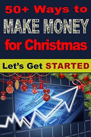 Read Online 50  Ways To Make Money For Christmas: Over 150 websites which you can make money from right now - Chris Tingle file in ePub