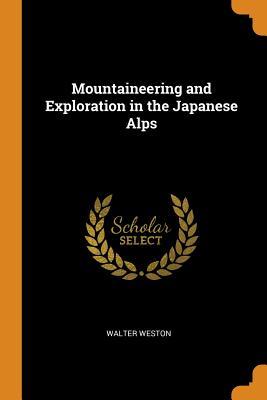 Full Download Mountaineering and Exploration in the Japanese Alps - Walter Weston | ePub