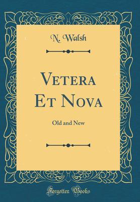 Read Vetera Et Nova: Old and New (Classic Reprint) - Nicholas Walsh file in ePub