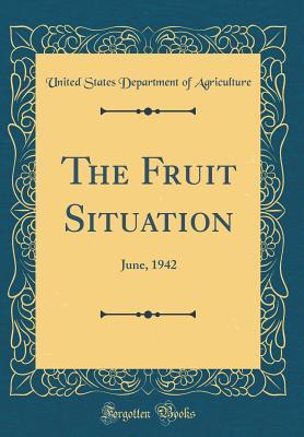 Read The Fruit Situation: June, 1942 (Classic Reprint) - U.S. Department of Agriculture file in PDF