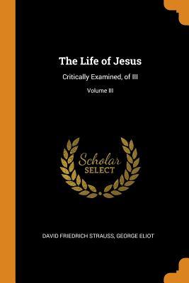 Read The Life of Jesus: Critically Examined, of III; Volume III - David Friedrich Strauss file in PDF