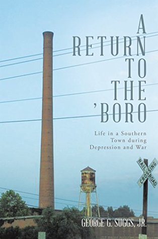 Read Online A Return to the ’Boro: Life in a Southern Town During Depression and War - George G. Suggs Jr. file in PDF