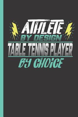 Download Athlete by Design Table Tennis Player by Choice: Notebook & Journal or Diary for Ping Pong Sports Men & Women - Take Your Notes or Gift It, Date Line Ruled Paper (120 Pages, 6x9) - Lovely Writings file in ePub