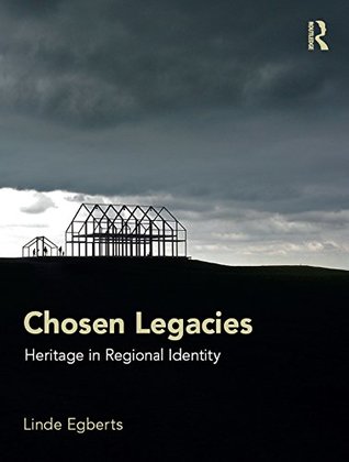 Read Online Chosen Legacies: Heritage in Regional Identity (Heritage, Culture and Identity) - Linde Raphaela Egberts | PDF