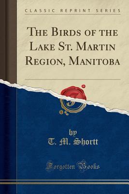 Read Online The Birds of the Lake St. Martin Region, Manitoba (Classic Reprint) - T.M. Shortt file in ePub