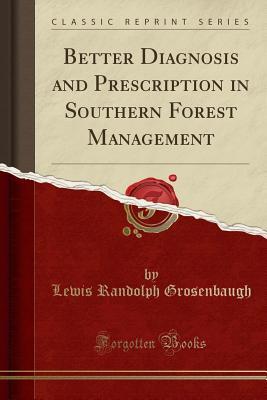 Read Better Diagnosis and Prescription in Southern Forest Management (Classic Reprint) - Lewis Randolph Grosenbaugh file in PDF