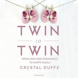 Read Twin to Twin: From High-Risk Pregnancy to Happy Family - Crystal Duffy | PDF