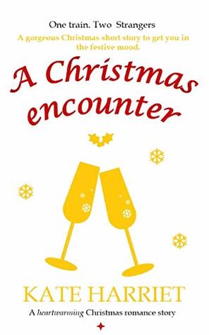 Read A Christmas Encounter: A heartwarming Christmas romance short story that's perfect for a cosy Christmas - Kate Harriet file in ePub