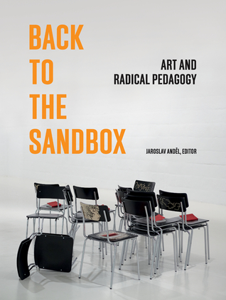 Full Download Back to the Sandbox: Art and Radical Pedagogy - Jaroslav Andel | PDF