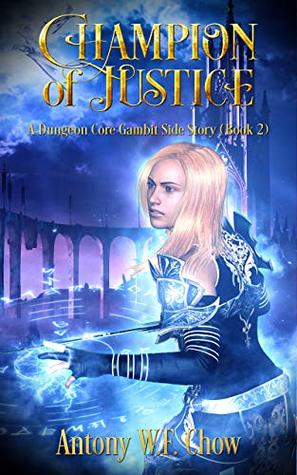 Download Champion of Justice: A Dungeon Core Gambit Side Story - Antony W.F. Chow | ePub