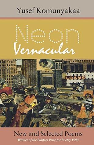 Read Neon Vernacular: New and Selected Poems (Wesleyan Poetry Series) - Yusef Komunyakaa | ePub