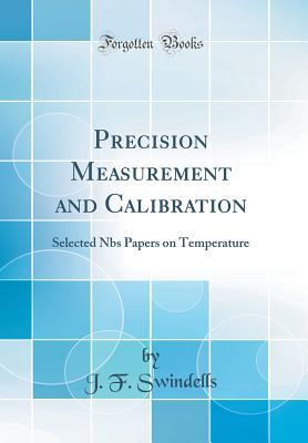 Full Download Precision Measurement and Calibration: Selected Nbs Papers on Temperature (Classic Reprint) - J.F. Swindells file in PDF