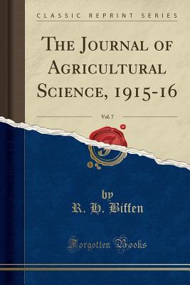 Download The Journal of Agricultural Science, 1915-16, Vol. 7 (Classic Reprint) - R H Biffen file in ePub