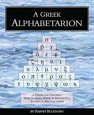 Download A Greek Alphabetarion: A Primer for Teaching How to Read, Write & Pronounce Ancient & Biblical Greek - Harvey Bluedorn | ePub