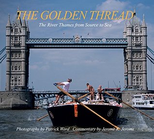 Full Download The Golden Thread: The River Thames from Source to Sea - Patrick Ward file in PDF