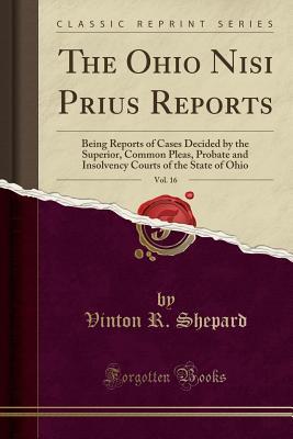 Download The Ohio Nisi Prius Reports, Vol. 16: Being Reports of Cases Decided by the Superior, Common Pleas, Probate and Insolvency Courts of the State of Ohio (Classic Reprint) - Vinton R Shepard file in PDF