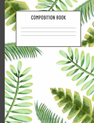 Read Composition Book: Tropical Exotic Plants Notebook, 200 pages College ruled, Back to School (7.44 x 9.69) -  file in ePub