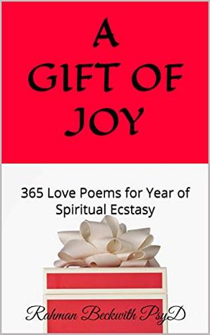 Full Download A Gift of Joy: 365 Love Poems for Year of Spiritual Ecstasy - Rahman Beckwith PsyD | PDF