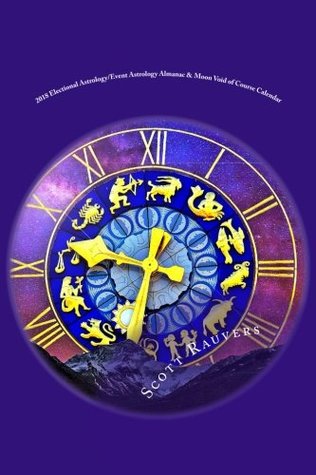 Read Online 2018 Electional Astrology/Event Astrology Almanac & Moon Void of Course Calendar: Know the best times to plan weddings, trips or make lucky talismans - Mr. Scott Rauvers file in ePub