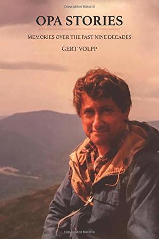 Full Download Opa Stories: Memories Over the Past Nine Decades - Gert Volpp | PDF