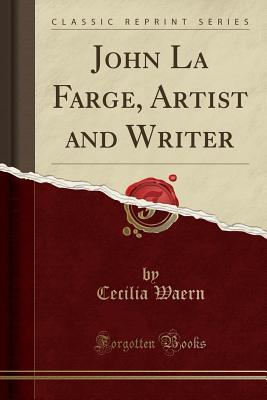 Read John La Farge, Artist and Writer (Classic Reprint) - Cecilia Waern | ePub