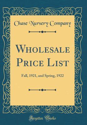 Read Online Wholesale Price List: Fall, 1921, and Spring, 1922 (Classic Reprint) - Chase Nursery Company | ePub