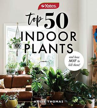 Download Yates Top 50 Indoor Plants And How Not To Kill Them! - Angie Thomas file in PDF