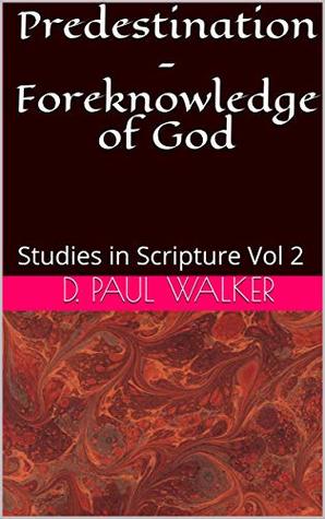 Read Online Predestination - Foreknowledge of God: Studies in Scripture Vol 2 - D. Paul Walker file in PDF