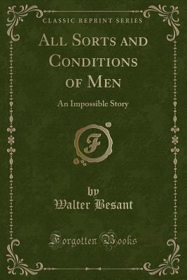 Download All Sorts and Conditions of Men: An Impossible Story (Classic Reprint) - Walter Besant file in PDF