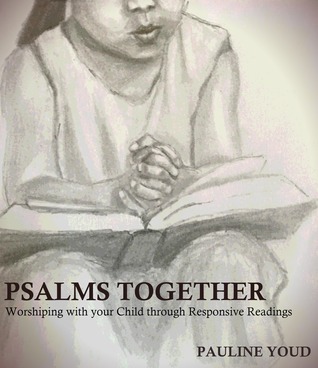 Full Download Psalms Together, Worshiping with Your Child through Responsive Readings - Pauline Youd file in ePub