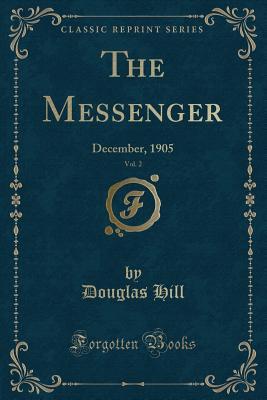 Read Online The Messenger, Vol. 2: December, 1905 (Classic Reprint) - Douglas Hill | ePub