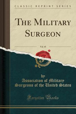 Full Download The Military Surgeon, Vol. 45 (Classic Reprint) - Association of Military Surgeons States | ePub