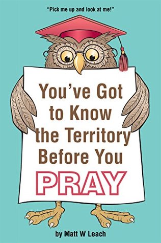 Download You've Got to Know the Territory Before You Pray - Matt W Leach | ePub